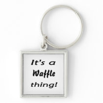 It's a waffle thing! keychain