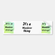 It's a wanderer thing! bumper sticker