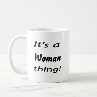 It's a woman thing! mug