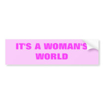 IT'S A WOMAN'S WORLD bumper stickers by Female_Supremacy IT'S A WOMAN'S WORLD bumper stickers