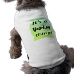 It's a Yearling thing! Dog Tee