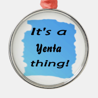 its_a_yenta_thing_metal_ornament-r6c92dee30cd9435a8fca21cd17837355_x7s2s_8byvr_324.jpg