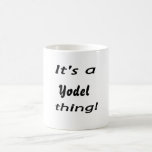 It's a yodel thing! coffee mug