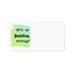 It's a yodelling thing! address label