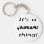 It's a (Your Name Here) thing! Keychain