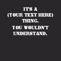 It's A (Your Text Here) Thing.