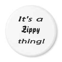 It's a zippy thing! refrigerator magnets