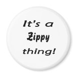 It's a zippy thing! magnets