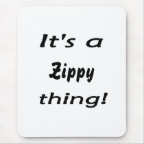 It's a zippy thing! mouse pad