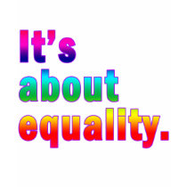 It's About Equality Gay Rights Products t-shirts by Scarebaby It's About Equality Gay Rights Products t-shirts