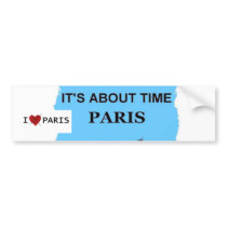 IT'S ABOUT TIME PARIS bumper stickers by SUNZUP4U IT'S ABOUT TIME PARIS bumper stickers