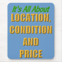 It's all about location, condition and price mousepads by hdowney It's all about location, condition and price mousepads