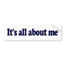 It'S All About Me Bumper Sticker