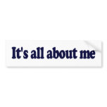 It'S All About Me Bumper Sticker