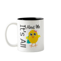 Its All About Me Chick mugs by chicktshirts Its All About Me Chick mugs
