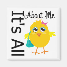 Its All About Me Chick Refrigerator Magnets
