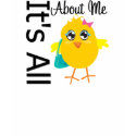 Its All About Me Chick t-shirts by chicktshirts Its All About Me Chick t-shirts