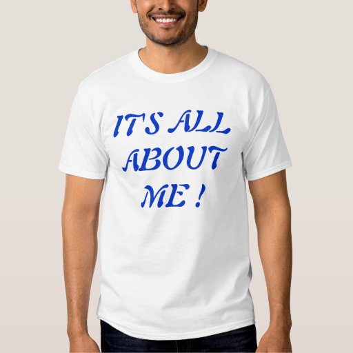 Its All About Me T Shirt Zazzle 