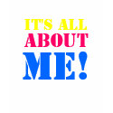 IT'S ALL ABOUT ME! t-shirts