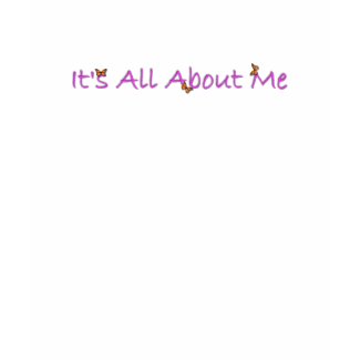 Its All About Me shirt