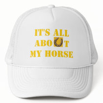 It's all about my horse Hat by EquineGal It's all about my horse Hat