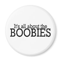 Its All About The Boobies Fridge Magnet