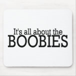 Its All About The Boobies Mouse Pad