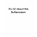 It's All About the Buttercream T-shirt