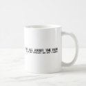 It's All About The Pain... mug