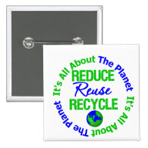 Its All About The Planet Reduce Reuse Recycle v1 Pinback Buttons