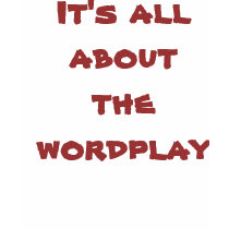 It's all about the wordplay t-shirts by sandiegogirl It's all about the wordplay t-shirts