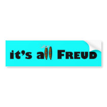 it's all Freud bumper stickers