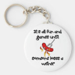 It's All Fun And Games till someone loses a weiner Key Chains