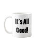It's All Good Mug