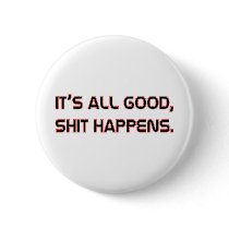 Its All good Shit happens Pinback Button