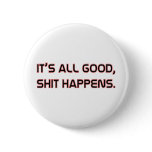 Its All good Shit happens buttons