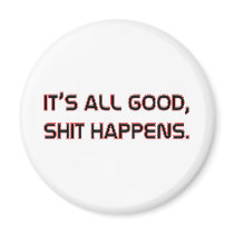Its All good Shit happens Fridge Magnet