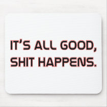 Its All good Shit happens Mouse Pad