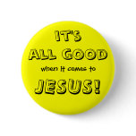 it's all good, when it comes to, JESUS! Pin