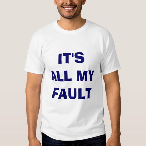 everything is my fault shirt