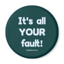 It's All Your Fault Fridge Magnets