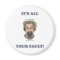 It's All Your Fault Fridge Magnet