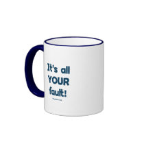 It's All Your Fault Coffee Mug