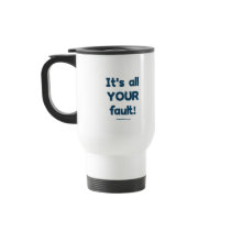 It's All Your Fault Coffee Mug