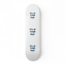 It's All Your Fault Skateboards