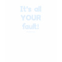 It's All Your Fault Tee Shirt