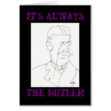 IT'S ALWAYS THE BUTLER - CARD