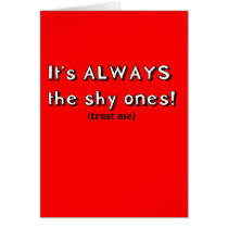 It's always the shy ones cards