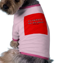 It's always the shy ones pet clothing