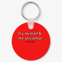 It's always the shy ones keychains